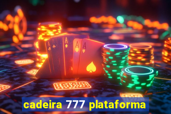 cadeira 777 plataforma